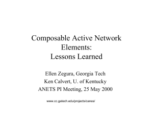 Composable Active Network Elements: Lessons Learned Ellen Zegura, Georgia Tech