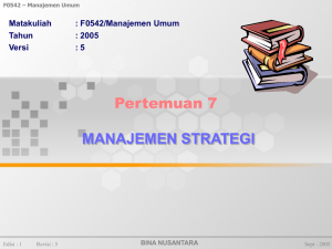 Pertemuan 7 MANAJEMEN STRATEGI Matakuliah : F0542/Manajemen Umum