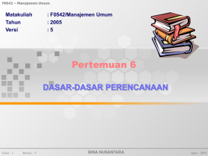 Pertemuan 6 DASAR-DASAR PERENCANAAN Matakuliah : F0542/Manajemen Umum