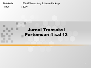 Jurnal Transaksi Pertemuan 4 s.d 13 Matakuliah : F0632/Accounting Software Package