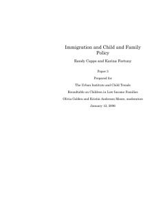 Immigration and Child and Family Policy Randy Capps and Karina Fortuny