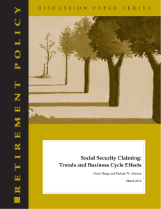 Social Security Claiming: Trends and Business Cycle Effects  Owen Haaga and Richard W. Johnson