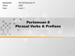 Pertemuan 8 Phrasal Verbs &amp; Prefixes Matakuliah : G0134/Grammar III