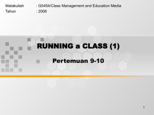 RUNNING a CLASS (1) Pertemuan 9-10 Matakuliah : G0454/Class Management and Education Media