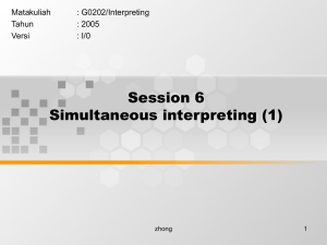 Session 6 Simultaneous interpreting (1) Matakuliah : G0202/Interpreting