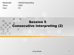 Session 5 Consecutive interpreting (2) Matakuliah : G0202/Interpreting