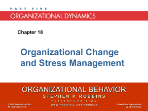 Organizational Change and Stress Management ORGANIZATIONAL BEHAVIOR Chapter 18