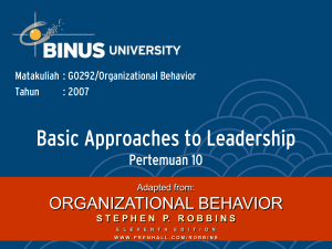 Basic Approaches to Leadership ORGANIZATIONAL BEHAVIOR Pertemuan 10 Matakuliah : G0292/Organizational Behavior
