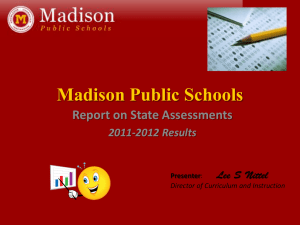 Madison Public Schools Report on State Assessments 2011-2012 Results Presenter