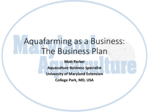 Aquafarming as a Business: The Business Plan Matt Parker Aquaculture Business Specialist