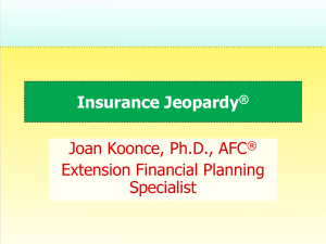 Insurance Jeopardy Joan Koonce, Ph.D., AFC Extension Financial Planning Specialist
