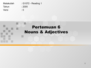Pertemuan 6 Nouns &amp; Adjectives Matakuliah : G1072 - Reading 1