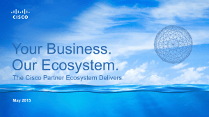 Your Business. Our Ecosystem. The Cisco Partner Ecosystem Delivers. May 2015