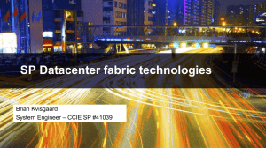 SP Datacenter fabric technologies Brian Kvisgaard – CCIE SP #41039 System Engineer