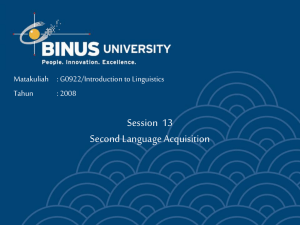 Session  13 Second Language Acquisition Matakuliah : G0922/Introduction to Linguistics Tahun