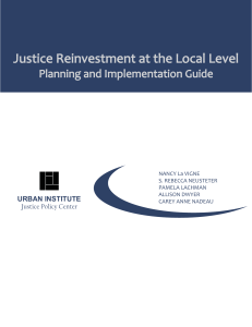 Justice Reinvestment at the Local Level Planning and Implementation Guide URBAN INSTITUTE