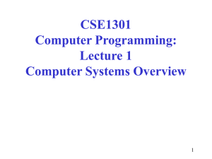 CSE1301 Computer Programming: Lecture 1 Computer Systems Overview