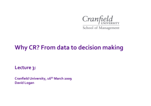 Why CR? From data to decision making Lecture 3: Cranfield University, 16 March 2009 