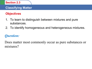 Classifying Matter 1. To learn to distinguish between mixtures and pure substances.