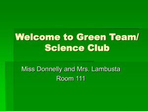 Welcome to Green Team/ Science Club Miss Donnelly and Mrs. Lambusta Room 111