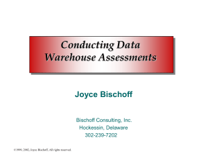 Conducting Data Warehouse Assessments Joyce Bischoff Bischoff Consulting, Inc.
