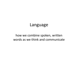 Language how we combine spoken, written words as we think and communicate