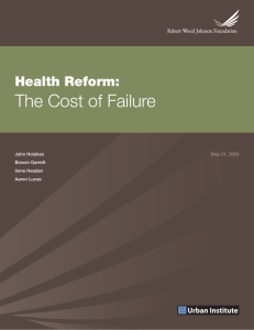 The Cost of Failure Health Reform: May 21, 2009 John Holahan