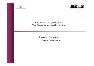 Introduction to LightHouse – The Centre for Applied Photonics Professor Tom Glynn