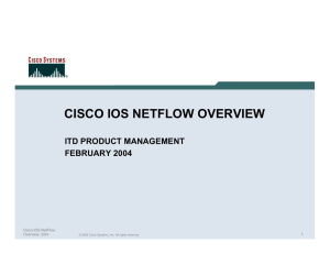 CISCO IOS NETFLOW OVERVIEW ITD PRODUCT MANAGEMENT FEBRUARY 2004 Cisco IOS NetFlow