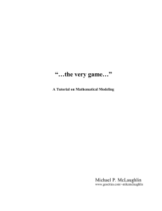 ÒÉthe very gameÉÓ Michael P. McLaughlin A Tutorial on Mathematical Modeling www.geocities.com/~mikemclaughlin