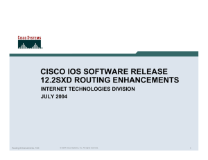 CISCO IOS SOFTWARE RELEASE 12.2SXD ROUTING ENHANCEMENTS INTERNET TECHNOLOGIES DIVISION JULY 2004