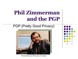 Phil Zimmerman and the PGP ) PGP (Pretty Good Privacy