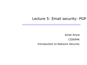 Lecture 5: Email security: PGP Anish Arora CIS694K Introduction to Network Security