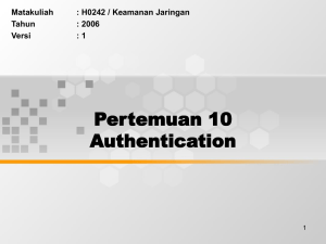 Pertemuan 10 Authentication Matakuliah : H0242 / Keamanan Jaringan