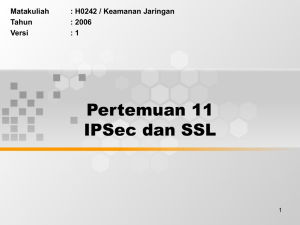 Pertemuan 11 IPSec dan SSL Matakuliah : H0242 / Keamanan Jaringan