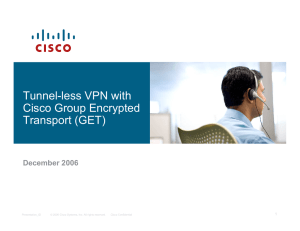 Tunnel-less VPN with Cisco Group Encrypted Transport (GET) December 2006