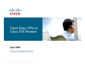 Cisco Easy VPN on Cisco IOS Routers April 2008 Cisco.com/go/easyvpn