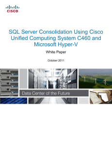 SQL Server Consolidation Using Cisco Unified Computing System C460 and Microsoft Hyper-V