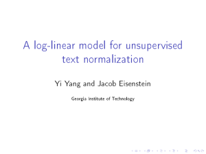 A log-linear model for unsupervised text normalization Yi Yang and Jacob Eisenstein