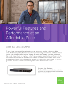 Powerful Features and Performance at an Affordable Price Cisco 300 Series Switches