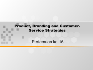 Pertemuan ke-15 Product, Branding and Customer- Service Strategies 1