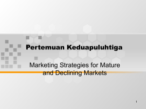 Pertemuan Keduapuluhtiga Marketing Strategies for Mature and Declining Markets 1