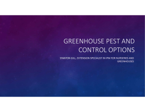 GREENHOUSE PEST AND  CONTROL OPTIONS STANTON GILL, EXTENSION SPECIALIST IN IPM FOR NURSERIES AND  GREENHOUSES