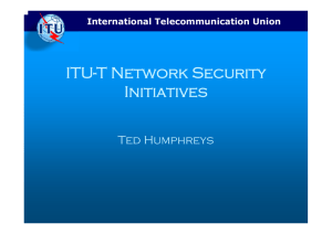 ITU-T Network Security Initiatives Ted Humphreys International Telecommunication Union