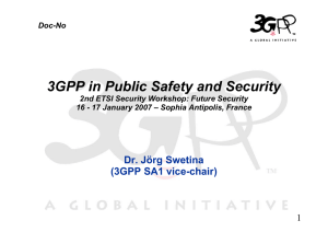 3GPP in Public Safety and Security Dr. Jörg Swetina (3GPP SA1 vice-chair) 1