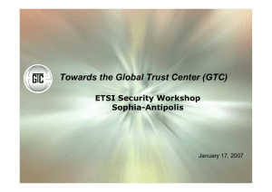 Towards the Global Trust Center (GTC) ETSI Security Workshop Sophia-Antipolis January 17, 2007