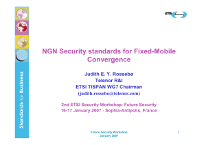 NGN Security standards for Fixed-Mobile Convergence Judith E. Y. Rossebø Telenor R&amp;I