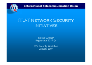 ITU-T Network Security Initiatives International Telecommunication Union Mike Harrop