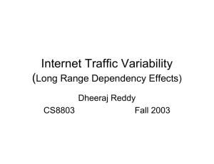 Internet Traffic Variability ( Long Range Dependency Effects) Dheeraj Reddy
