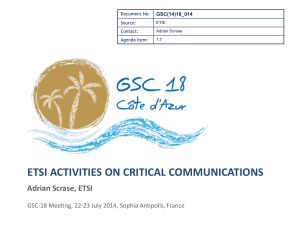 ETSI ACTIVITIES ON CRITICAL COMMUNICATIONS Adrian Scrase, ETSI GSC(14)18_014